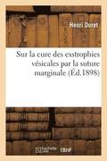 Sur La Cure Des Exstrophies V�sicales Par La Suture Marginale