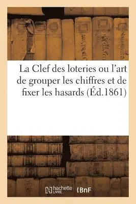 A M C - Clef des loteries ou l'art de grouper les chiffres et de fixer les hasards, Häftad. Tillgänglighet: Lägg i varukorg