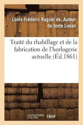 Louis-Frédéric Raguet de Liman - Traité du rhabillage et de la fabrication de l'horlogerie actuelle, Häftad. Tillgänglighet: Lägg i varukorg