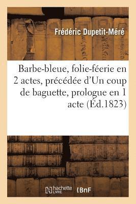 Frédéric Dupetit-Méré - Barbe-bleue, folie-féerie en 2 actes, précédée d'Un coup de baguette, prologue en 1 acte, Häftad