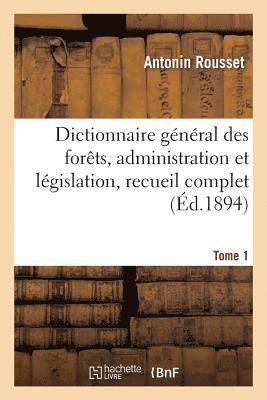 Antonin Rousset - Dictionnaire général des forêts, administration et législation, recueil complet. Tome 1, Häftad. Tillgänglighet: Lägg i varukorg