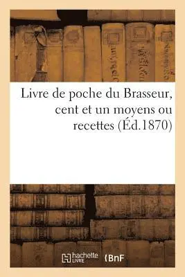 Moniteur de la Brasserie - Livre de Poche Du Brasseur, Cent Et Un Moyens Ou Recettes, Häftad. Tillgänglighet: Lägg i varukorg