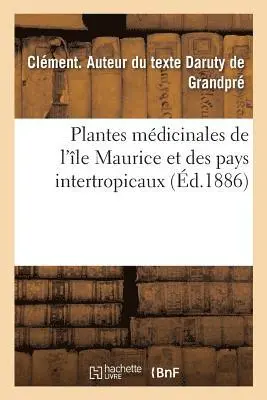 Clément Daruty de Grandpré - Plantes médicinales de l'île Maurice et des pays intertropicaux, Häftad. Tillgänglighet: Lägg i varukorg