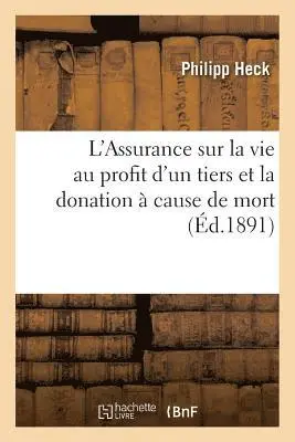 Philipp Heck - L'Assurance sur la vie au profit d'un tiers et la donation à cause de mort, Häftad. Tillgänglighet: Lägg i varukorg