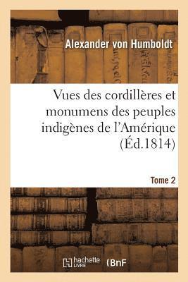Alexandre de Humboldt - Vues Des Cordillères Et Monumens Des Peuples Indigènes de l'Amérique. Tome 2, Häftad