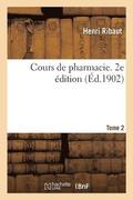 Cours de Pharmacie. 2e Edition. Tome 2
