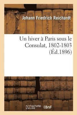 Johann Friedrich Reichardt - hiver à Paris sous le Consulat, 1802-1803, Häftad