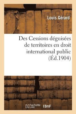 Louis Gérard - Des Cessions déguisées de territoires en droit international public, Häftad