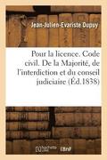 Pour La Licence. Code Civil. de la Majorit�, de l'Interdiction Et Du Conseil Judiciaire