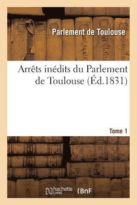 Parlement de Toulouse - Arrêts Inédits Du Parlement de Toulouse. Tome 1, Häftad