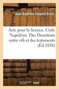 Acte Pour La Licence. Code Napol�on. Des Donations Entre Vifs Et Des Testaments