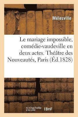 Mélesville - mariage impossible, comédie-vaudeville en deux actes. Théâtre des Nouveautés, Paris, 5 juin 1828, Häftad