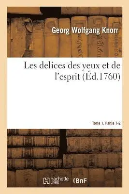 Georg Wolfgang Knorr - Les delices des yeux et de l'esprit. Tome 1. Partie 1-2, Häftad. Tillgänglighet: Lägg i varukorg