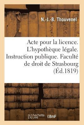 N -J -B Thouvenel - Acte Pour La Licence. Sur l'Hypothèque Légale. Instruction Publique. Faculté de Droit de Strasbourg, Häftad