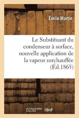 Émile Martin - Substituant du condenseur à surface, nouvelle application de la vapeur surchauffée, Häftad. Tillgänglighet: Lägg i varukorg