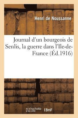 Henri de Noussanne - Journal d'Un Bourgeois de Senlis, La Guerre Dans l'Ile-De-France, Häftad. Tillgänglighet: Lägg i varukorg