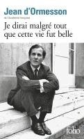 Jean d' Ormesson - Je dirai malgre tout que cette vie fut belle, Häftad