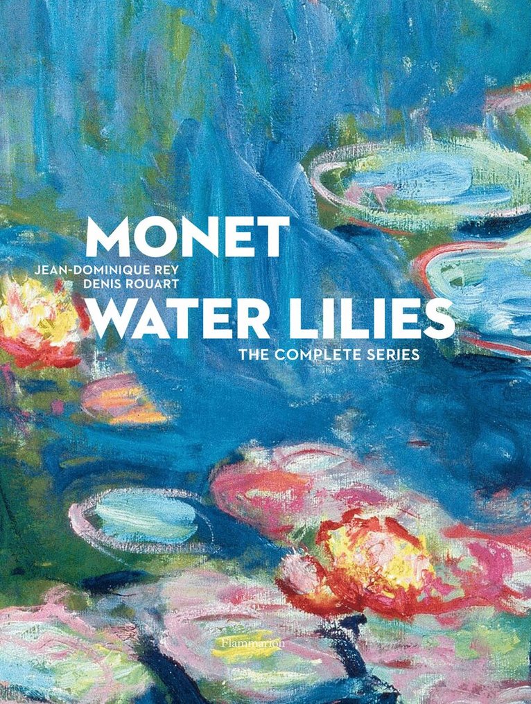 Jean-Dominique Rey, Denis Rouart - Monet: Water Lilies, Inbunden
