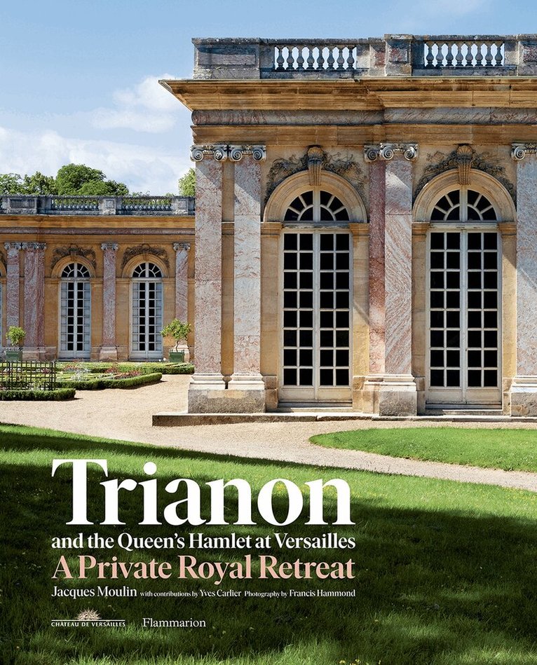 Jacques Moulin, Yves Carlier - Trianon and the Queen's Hamlet at Versailles, Inbunden