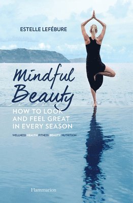 Estelle Lefébure - Mindful Beauty: How to Look and Feel Great in Every Season, Häftad