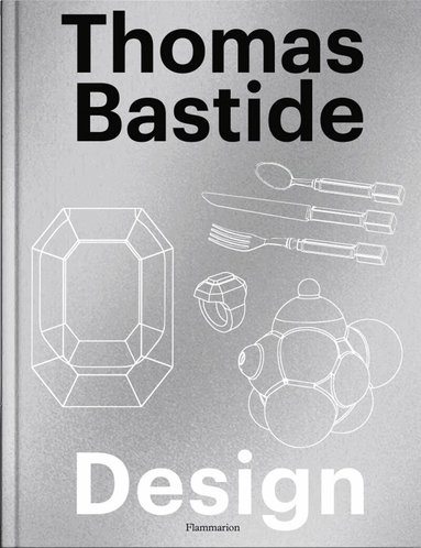 Thomas Bastide, Laure Verchère - Thomas Bastide: Design, Inbunden