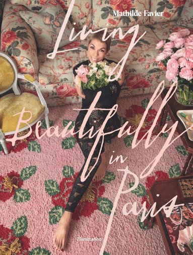 Mathilde Favier, Frédérique Dedet - Living Beautifully in Paris, Inbunden. Tillgänglighet: Lägg till
