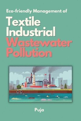Puja - Eco-friendly Management of Textile Industrial Wastewater Pollution, Häftad