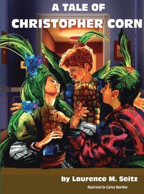 Laurence M Seitz - Tale of Christopher Corn, Inbunden