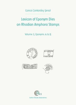 G. Cankardes-Senol - Lexicon of Eponym Dies on Rhodian Amphora Stamps. Volume 3, Inbunden