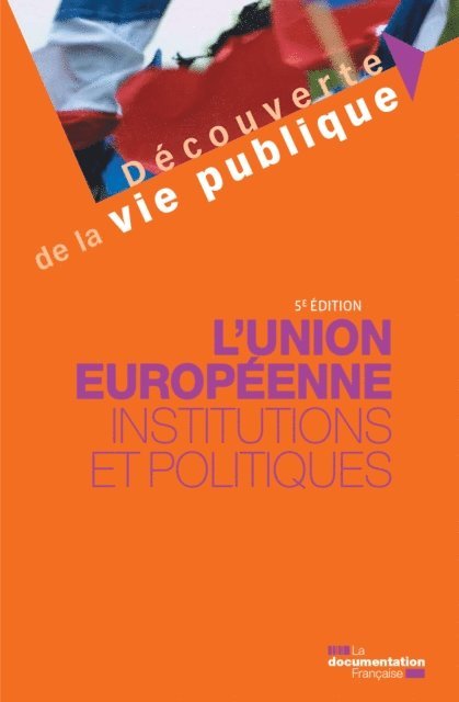 Marion Gaillard, La Documentation francaise - L'Union européenne : Institutions et politiques - 5e édition, E-bok
