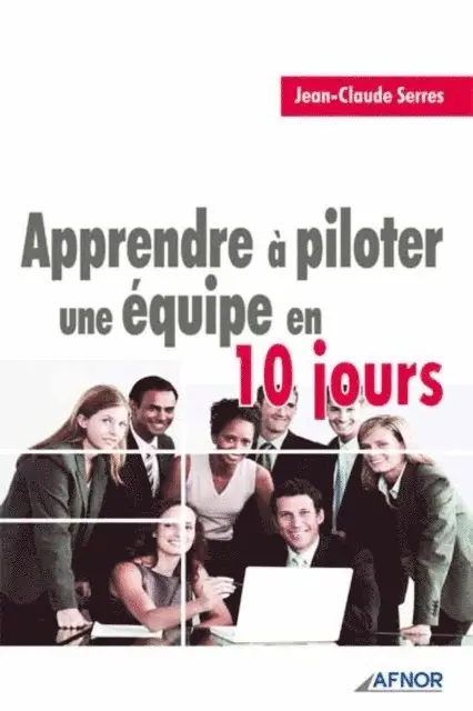 Jean-Claude Serres - Apprendre à piloter une équipe en 10 jours, E-bok. Tillgänglighet: Lägg i varukorg