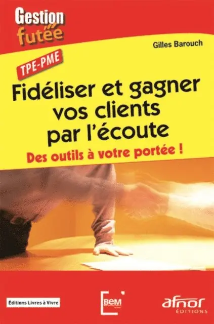 Gilles Barouch - Fidéliser et gagner vos clients par l'écoute, E-bok. Tillgänglighet: Lägg i varukorg