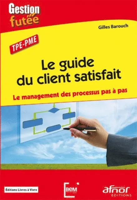 Gilles Barouch - Le guide du client satisfait - Le management des processus pas à pas, E-bok. Tillgänglighet: Lägg i varukorg