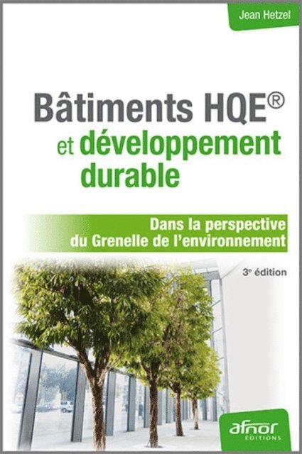 Bâtiments HQE et développement durable - Dans la perspective du Grenelle de l'environnement