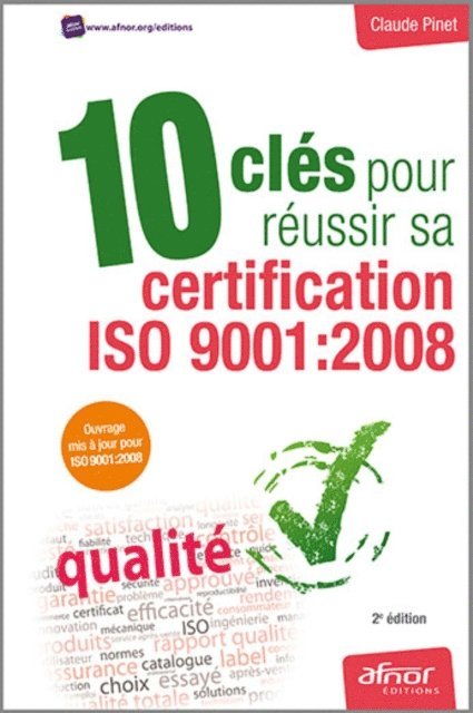 Claude Pinet - 10 clés pour réussir sa certification ISO 9001:2008, E-bok
