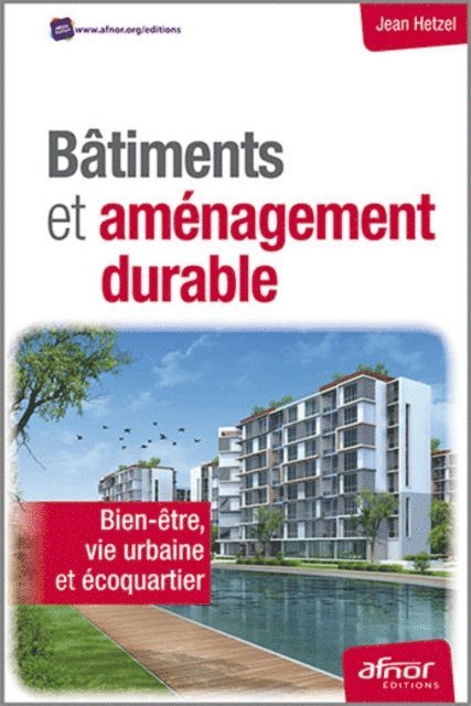 Bâtiments et aménagements durables - Bien-être, vie urbaine et écoquartier