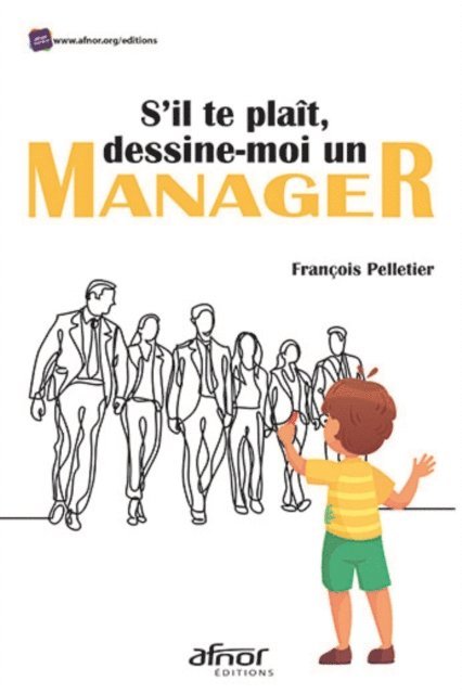 Francois Pelletier - S'il te plaît, dessine-moi un manager, E-bok