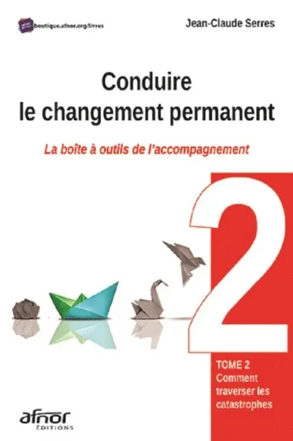 Jean-Claude Serres - Conduire le changement permanent - La boîte à outils de l'accompagnement – Tome 2 : Comment traverser les catastrophes ?, E-bok. Tillgänglighet: Lägg i varukorg