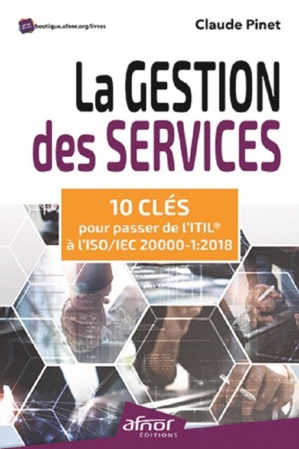 Claude Pinet - La gestion des services - 10 clés pour passer de l'ITIL® à l'ISO/IEC 20000-1:2018, E-bok