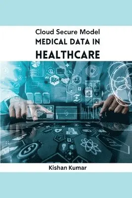 Kishan Kumar - Cloud Secure Model Medical Data in Healthcare, Häftad. Tillgänglighet: Tillfälligt slut