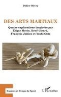 Des arts martiaux: Quatre explorations inspir�es par Edgar Morin, Ren� Girard, Fran�ois Jullien et Yoshi O�da