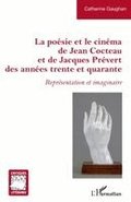 La po�sie et le cin�ma de Jean Cocteau et de Jacques Pr�vert des ann�es trente et quarante: Repr�sentation et imaginaire