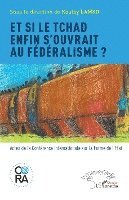 Et si le Tchad enfin s'ouvrait au fédéralisme ?