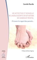 Vie affective et sexuelle de l''adolescent en situation de handicap mental