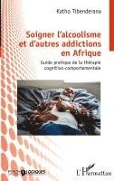 Soigner l'alcoolisme et d'autres addictions en Afrique