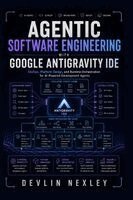 Agentic Software Engineering with Google Antigravity IDE