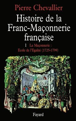 Pierre Chevallier - Histoire de la franc-maçonnerie française: La maçonnerie, école de l'égalité (1725-1789), Häftad