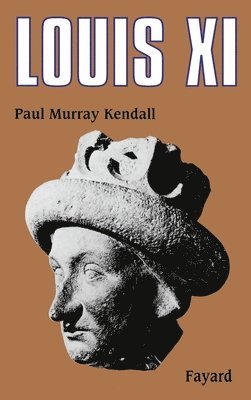 Paul Murray Kendall - Louis XI: «... L'Universelle Araigne...», Häftad