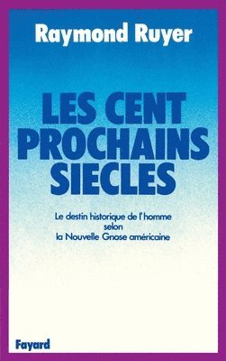 Raymond Ruyer - Les Cent prochains siècles: Le destin historique de l'homme selon la Nouvelle Gnose américaine, Häftad