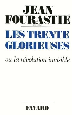 Jean Fourastié - Les Trente Glorieuses: Ou la révolution invisible de 1946 à 1975, Häftad. Tillgänglighet: Lägg i varukorg